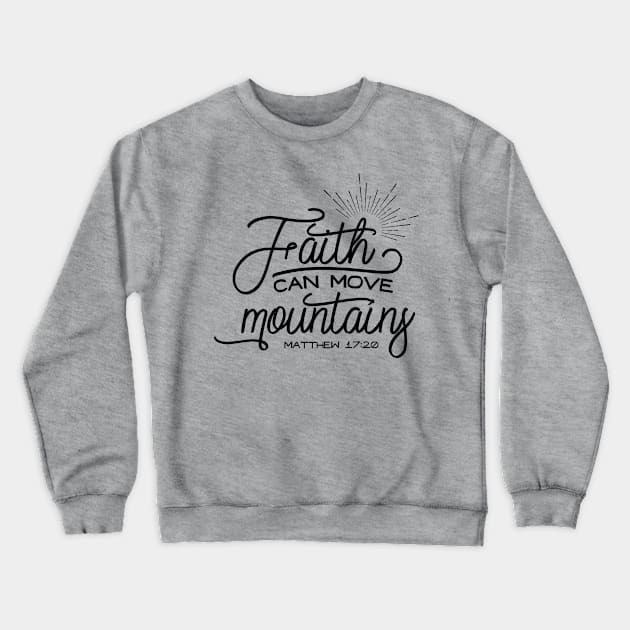 Faith Can Move Mountains Metthew 17:20 Crewneck Sweatshirt by TheBlackCatprints